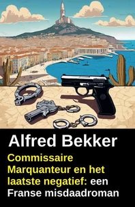 Commissaire Marquanteur en het laatste negatief: een Franse misdaadroman