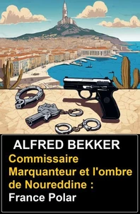 Commissaire Marquanteur et l'ombre de Noureddine : France Polar