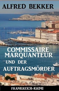 Commissaire Marquanteur und der Auftragsmörder: Frankreich Krimi