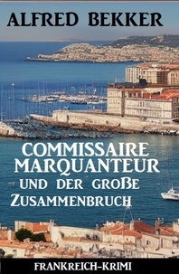  Alfred Bekker - Commissaire Marquanteur und der große Zusammenbruch: Frankreich Krimi.