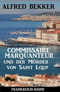  Alfred Bekker - Commissaire Marquanteur und der Mörder von Saint Loup: Frankreich Krimi.