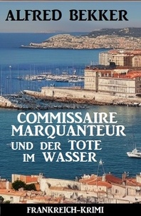  Alfred Bekker - Commissaire Marquanteur und der Tote im Wasser: Frankreich Krimi.