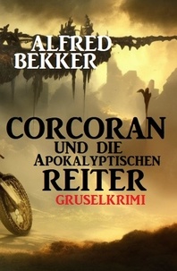  Alfred Bekker - Corcoran und die Apokalyptischen Reiter: Gruselkrimi.