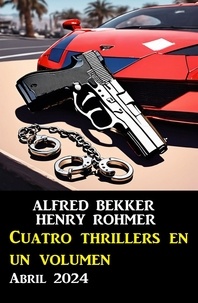 Alfred Bekker et Henry Rohmer - Cuatro thrillers en un volumen Abril 2024.