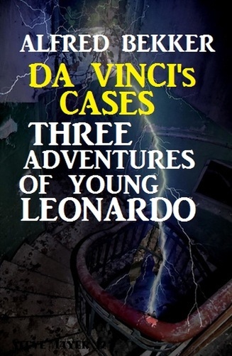  Alfred Bekker - Da Vinci's Cases: Three Adventures of Young Leonardo.