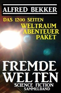  Alfred Bekker - Das 1200 Seiten Weltraum Abenteuer Paket Fremde Welten: Science Fiction Sammelband.