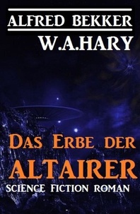  Alfred Bekker et  W. A. Hary - Das Erbe der Altairer.