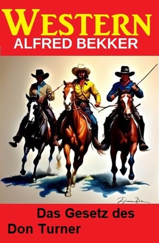  Alfred Bekker - Das Gesetz des Don Turner: Western.