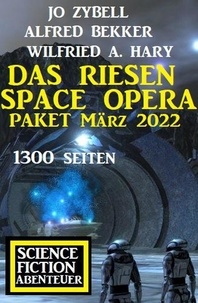  Alfred Bekker et  Jo Zybell - Das Riesen Space Opera Paket März 2022: 1300 Seiten Science Fiction Abenteuer.