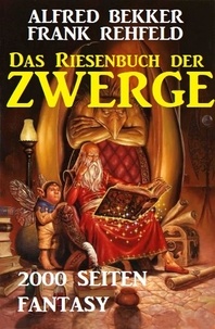  Alfred Bekker et  Frank Rehfeld - Das Riesenbuch der Zwerge: 2000 Seiten Fantasy.