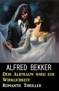  Alfred Bekker - Dein Albtraum wird zur Wirklichkeit: Romantic Thriller.