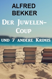  Alfred Bekker - Der Juwelen-Coup und 7 andere Krimis.