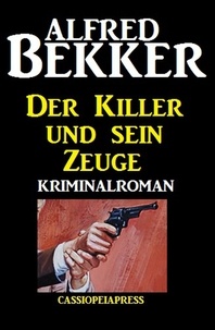  Alfred Bekker - Der Killer und sein Zeuge.