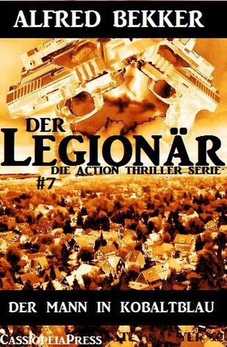  Alfred Bekker - Der Mann in Kobaltblau: Der Legionär - Die Action Thriller Serie #7.