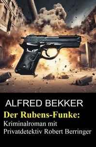 Der Rubens-Funke: Kriminalroman mit Privatdetektiv Robert Berringer