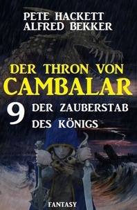  Alfred Bekker et  Pete Hackett - ​ Der Zauberstab des Königs Der Thron von Cambalar 9.