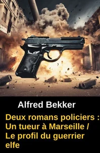 Deux romans policiers : Un tueur à Marseille / Le profil du guerrier elfe