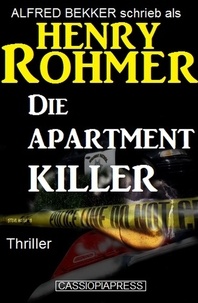  Alfred Bekker et  Henry Rohmer - Die Apartment-Killer: Thriller - Alfred Bekker Thriller Edition, #4.