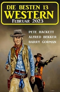  Alfred Bekker et  Pete Hackett - Die besten 13 Western Februar 2023.