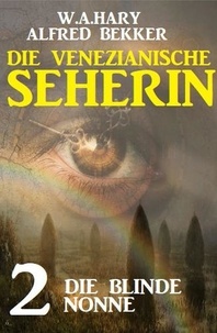  Alfred Bekker et  W. A. Hary - Die blinde Nonne: Die venezianische Seherin 2.