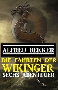  Alfred Bekker - Die Fahrten der Wikinger: Sechs Abenteuer.