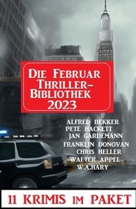  Alfred Bekker et  W. A. Hary - Die Februar Thriller Bibliothek 2023 -  11 Krimis im Paket.