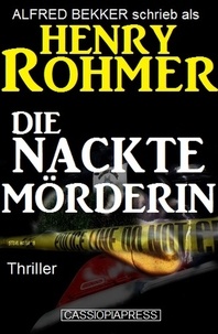  Alfred Bekker et  Henry Rohmer - Die nackte Mörderin: Thriller - Alfred Bekker Thriller Edition, #2.