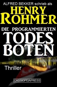  Alfred Bekker et  Henry Rohmer - Die programmierten Todesboten - Alfred Bekker Thriller Edition, #6.