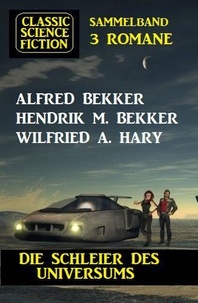  Alfred Bekker et  Hendrik M. Bekker - Die Schleier des Universums: Classic Science Fiction Sammelband 3 Romane.