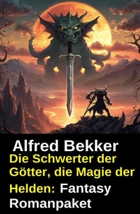 Die Schwerter der Götter, die Magie der Helden: Fantasy Romanpaket