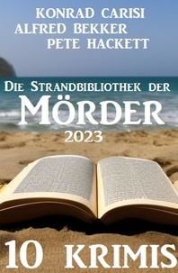  Alfred Bekker et  Konrad Carisi - Die Strandbibliothek der Mörder 2023: 10 Krimis.
