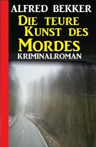  Alfred Bekker - Die teure Kunst des Mordes: Kriminalroman - Alfred Bekker Thriller Edition.