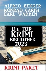  Alfred Bekker et  Earl Warren - Die Top Krimi Bibliothek 2023: Krimi Paket.