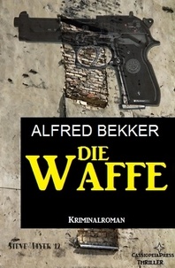  Alfred Bekker - Die Waffe: Kriminalroman.