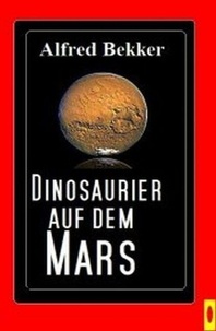  Alfred Bekker - Dinosaurier auf dem Mars.