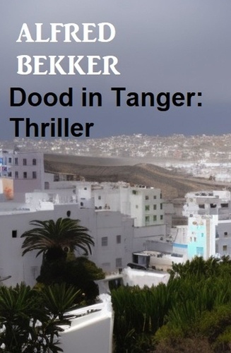  Alfred Bekker - Dood in Tanger: Thriller.