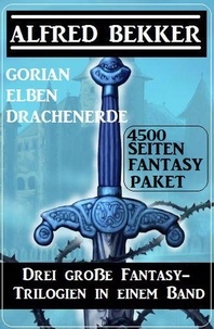  Alfred Bekker - Drei große Fantasy-Trilogien in einem Band: Gorian, Elben, Drachenerde: 4500 Seiten Fantasy Paket.