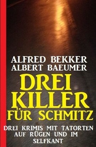  Alfred Bekker et  Albert Baeumer - Drei Killer für Schmitz: Drei Krimis mit Tatorten auf Rügen und im Selfkant.