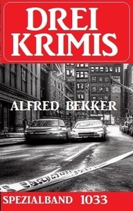  Alfred Bekker - Drei Krimis Spezialband 1033.