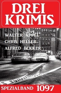  Alfred Bekker et  Chris Heller - Drei Krimis Spezialband 1097.