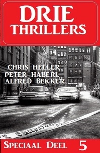  Alfred Bekker et  Chris Heller - Drie Thrillers Speciaal Deel 5.