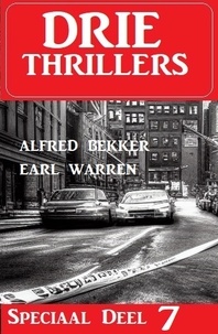  Alfred Bekker et  Earl Warren - Drie Thrillers Speciaal Deel 7.