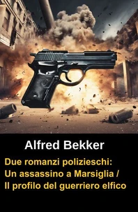 Due romanzi polizieschi: Un assassino a Marsiglia / Il profilo del guerriero elfico