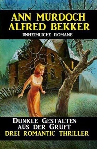 Dunkle Gestalten aus der Gruft  - Drei Romantic Thriller