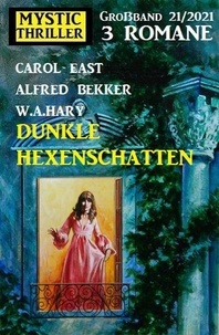  Alfred Bekker et  Carol East - Dunkle Hexenschatten: Mystic Thriller Großband 3 Romane 12/2021.