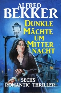  Alfred Bekker - Dunkle Mächte um Mitternacht.