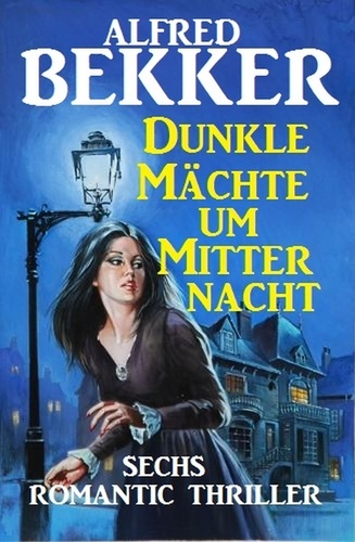  Alfred Bekker - Dunkle Mächte um Mitternacht.