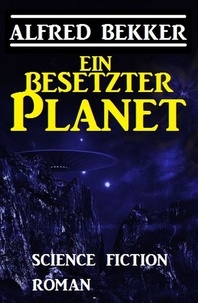  Alfred Bekker - Ein besetzter Planet: Science Fiction Roman.