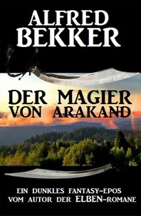  Alfred Bekker - Ein dunkles Fantasy-Epos: Der Magier von Arakand.