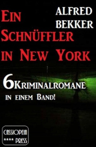  Alfred Bekker - Ein Schnüffler in New York (6 Kriminalromane in einem Band).